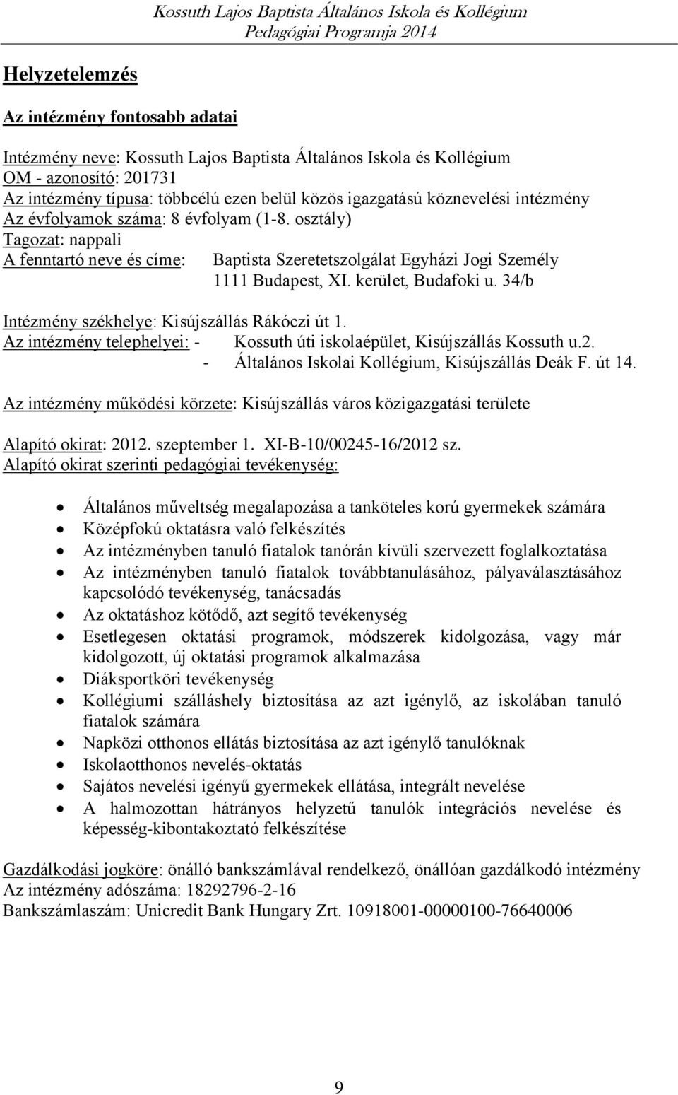 34/b Intézmény székhelye: Kisújszállás Rákóczi út 1. Az intézmény telephelyei: - Kossuth úti iskolaépület, Kisújszállás Kossuth u.2. - Általános Iskolai Kollégium, Kisújszállás Deák F. út 14.