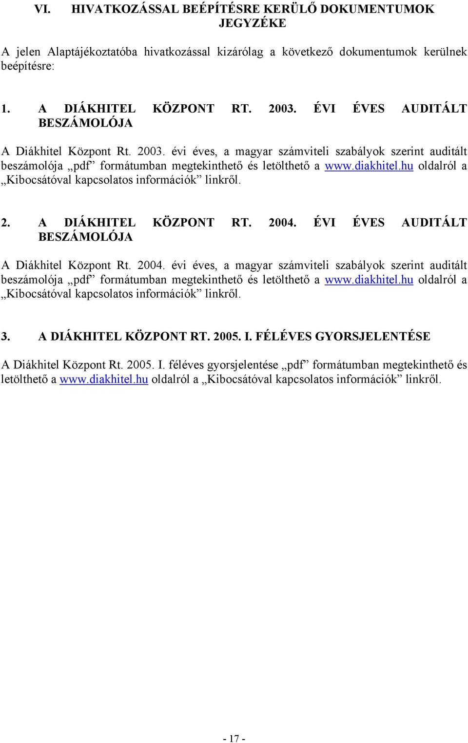 hu oldalról a Kibocsátóval kapcsolatos információk linkről. 2. A DIÁKHITEL KÖZPONT RT. 2004.