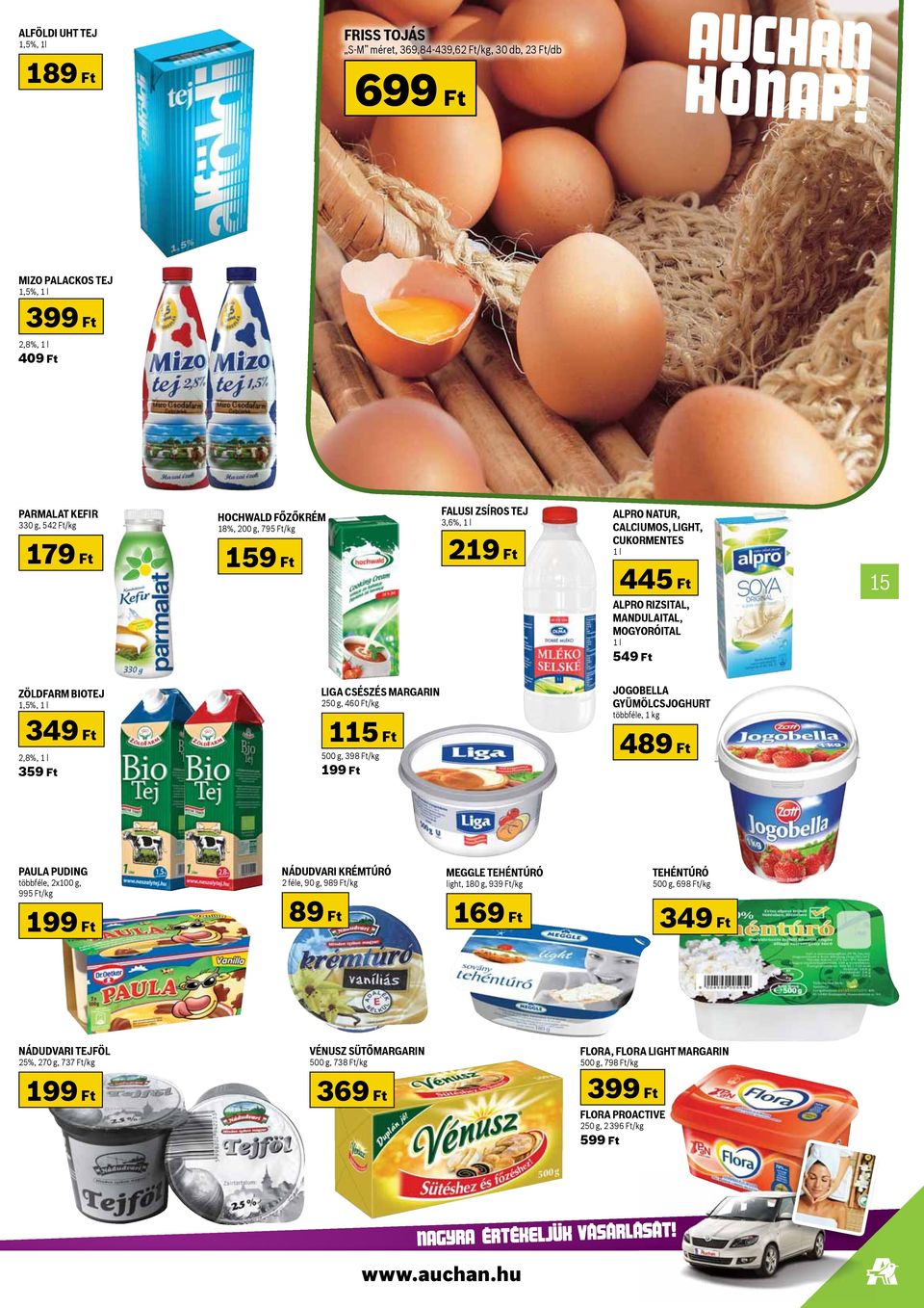 1,5%, 1 l LIGA CSÉSZÉS MARGARIN 250 g, 460 Ft/kg JOGOBELLA GYÜMÖLCSJOGHURT többféle, 1 kg 349 Ft 2,8%, 1 l 359 Ft 115 Ft 500 g, 398 Ft/kg 199 Ft 489 Ft PAULA PUDING többféle, 2x100 g, 995 Ft/kg