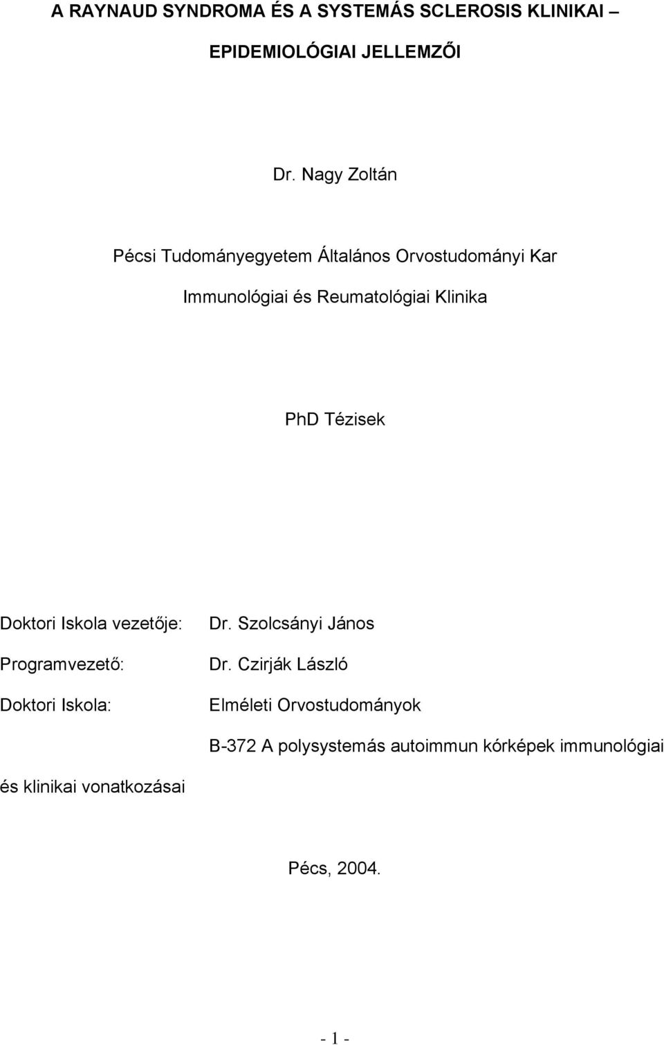 PhD Tézisek Doktori Iskola vezetője: Programvezető: Doktori Iskola: Dr. Szolcsányi János Dr.