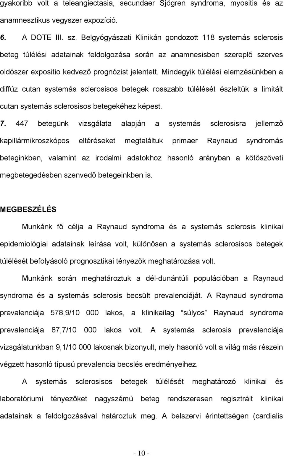 Mindegyik túlélési elemzésünkben a diffúz cutan systemás sclerosisos betegek rosszabb túlélését észleltük a limitált cutan systemás sclerosisos betegekéhez képest. 7.