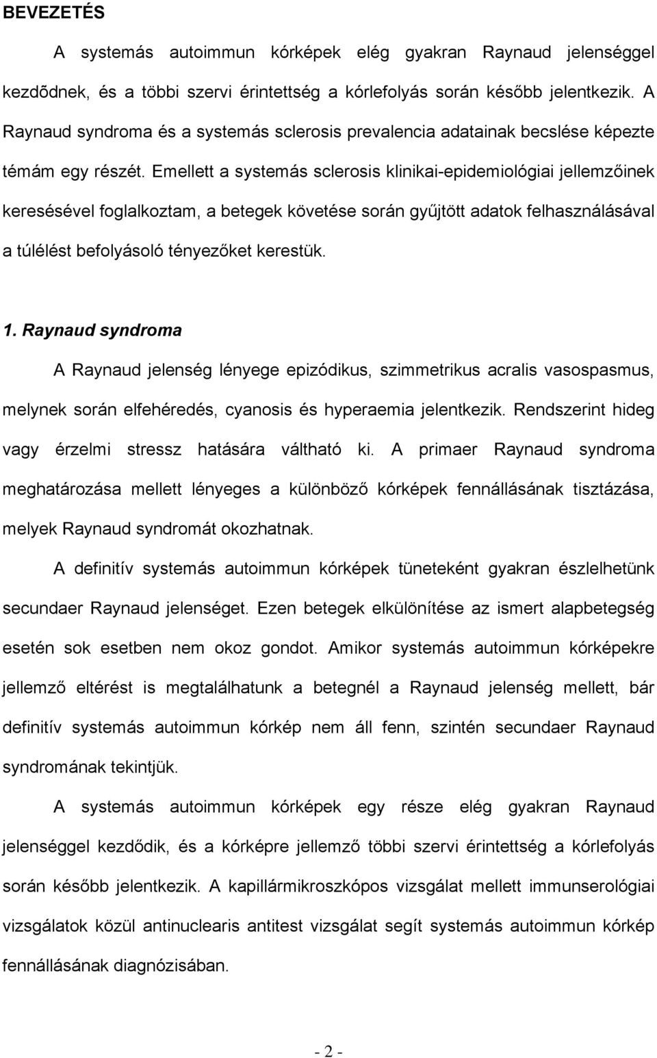 Emellett a systemás sclerosis klinikai-epidemiológiai jellemzőinek keresésével foglalkoztam, a betegek követése során gyűjtött adatok felhasználásával a túlélést befolyásoló tényezőket kerestük. 1.