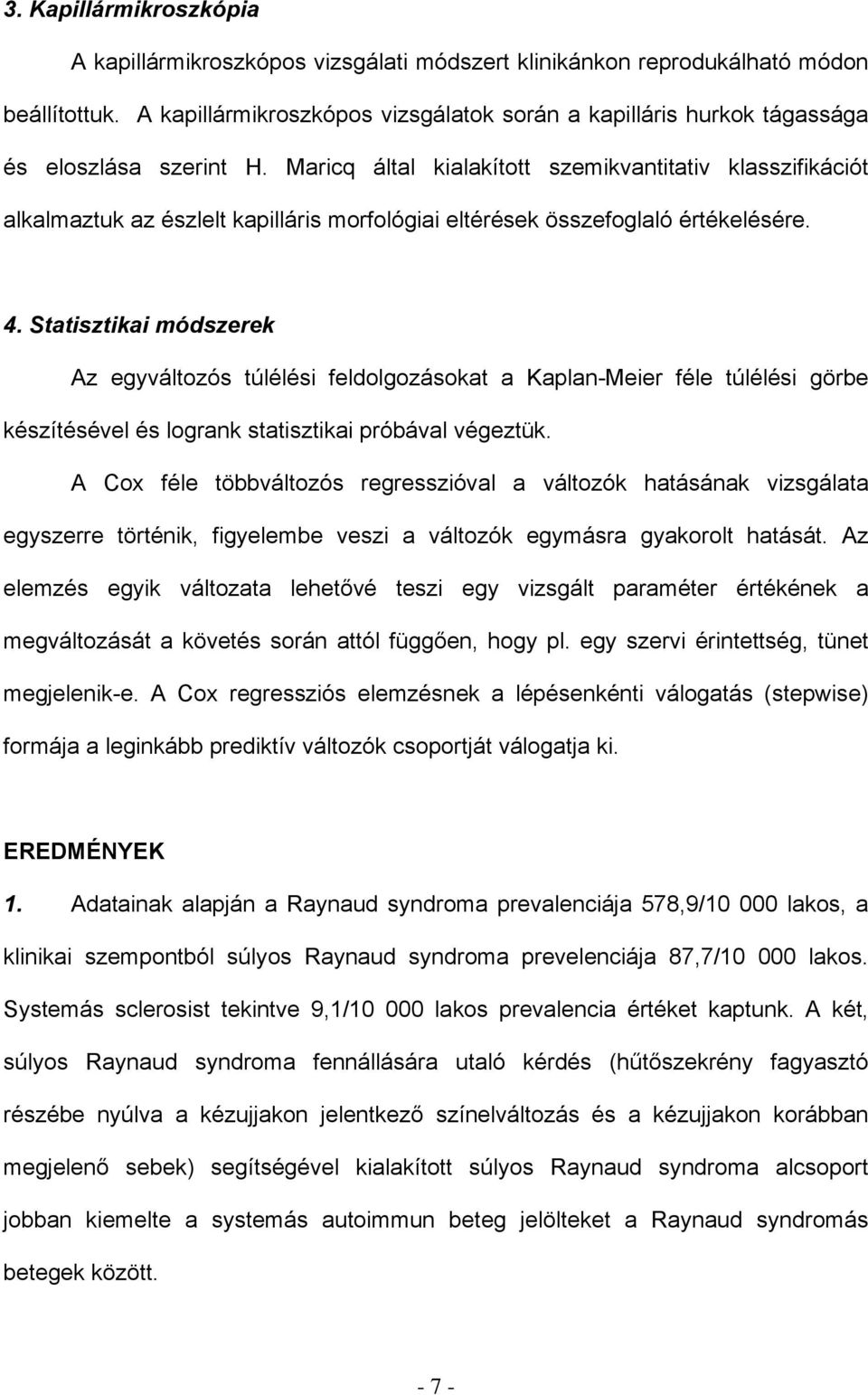 Maricq által kialakított szemikvantitativ klasszifikációt alkalmaztuk az észlelt kapilláris morfológiai eltérések összefoglaló értékelésére. 4.