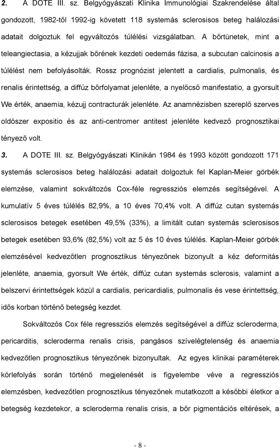 A bőrtünetek, mint a teleangiectasia, a kézujjak bőrének kezdeti oedemás fázisa, a subcutan calcinosis a túlélést nem befolyásolták.