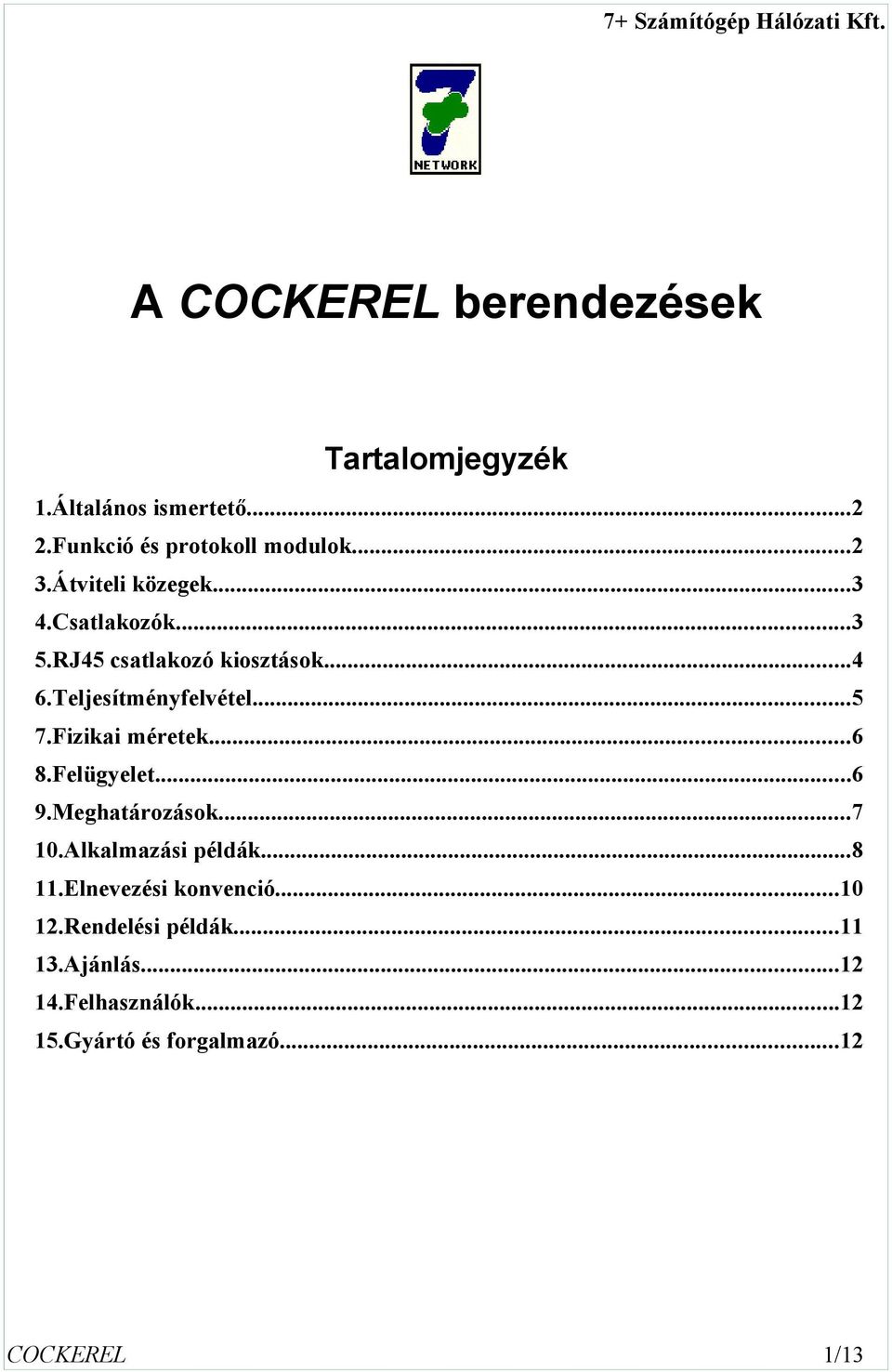 ...fizikai méretek....felügyelet... 9.Meghatározások... 0.Alkalmazási példák.