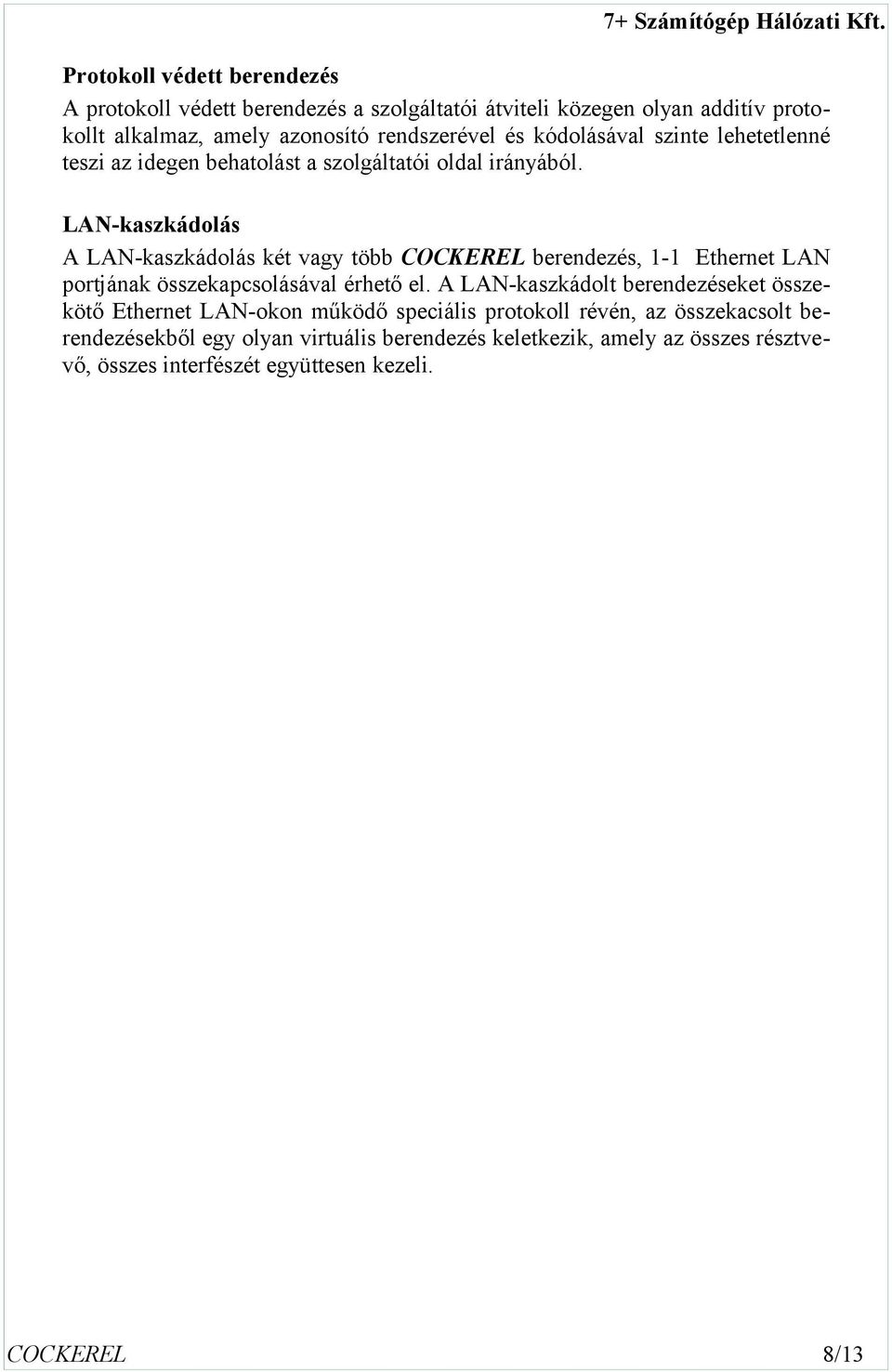 LAN-kaszkádolás A LAN-kaszkádolás két vagy több COCKEREL berendezés, - Ethernet LAN portjának összekapcsolásával érhető el.