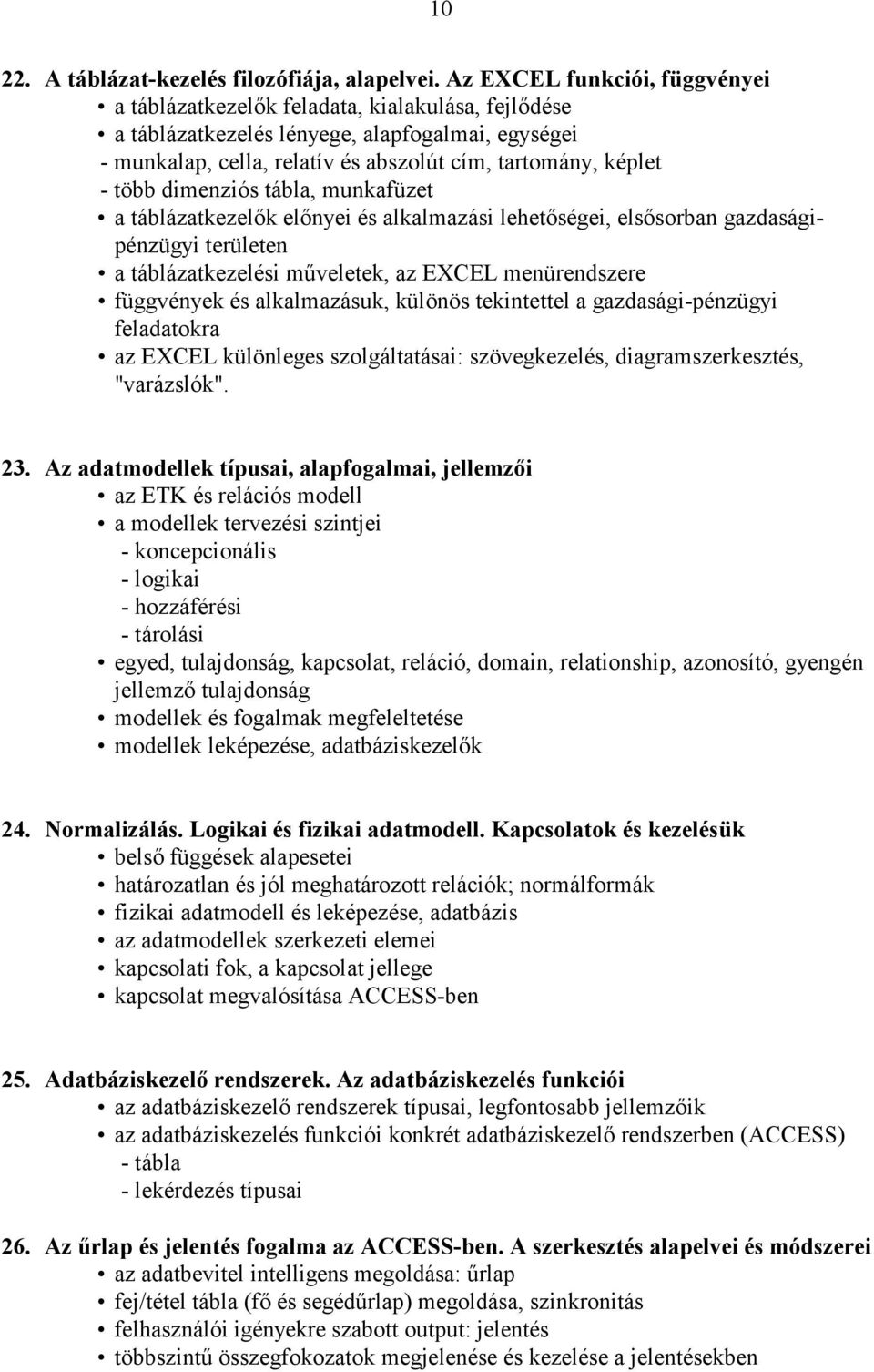 dimenziós tábla, munkafüzet a táblázatkezelők előnyei és alkalmazási lehetőségei, elsősorban gazdaságipénzügyi területen a táblázatkezelési műveletek, az EXCEL menürendszere függvények és