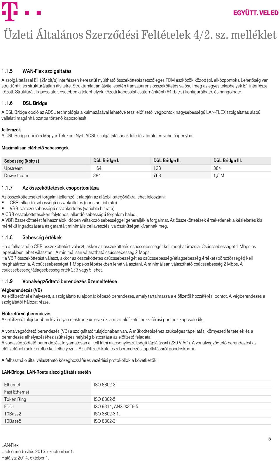 Strukturált kapcsolatok esetében a telephelyek közötti kapcsolat csatornánként (64kbit/s) konfigurálható, és hangolható. 1.