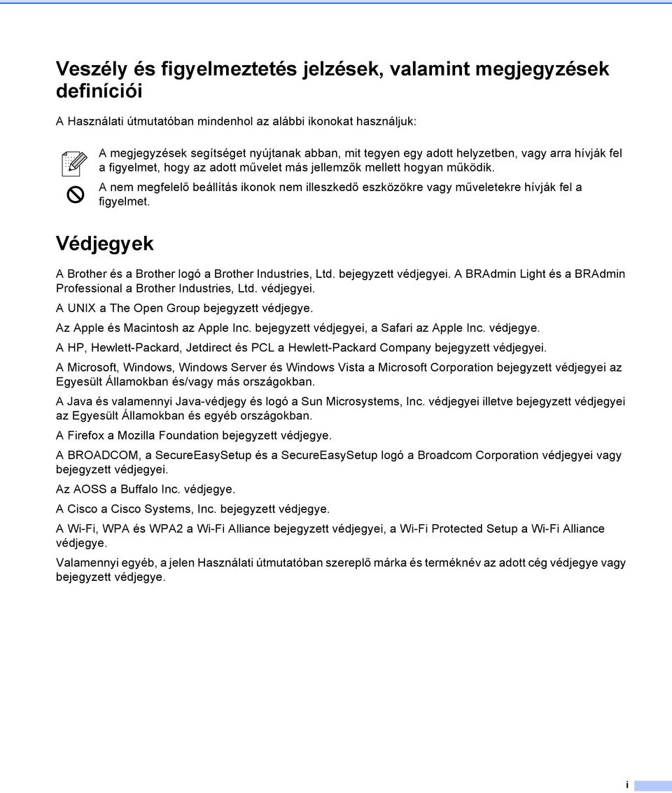 A nem megfelelő beállítás ikonok nem illeszkedő eszközökre vagy műveletekre hívják fel a figyelmet. Védjegyek A Brother és a Brother logó a Brother Industries, Ltd. bejegyzett védjegyei.