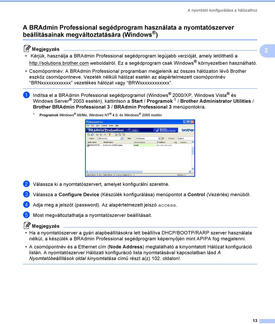 Csomópontnév: A BRAdmin Professional programban megjelenik az összes hálózaton lévő Brother eszköz csomópontneve.