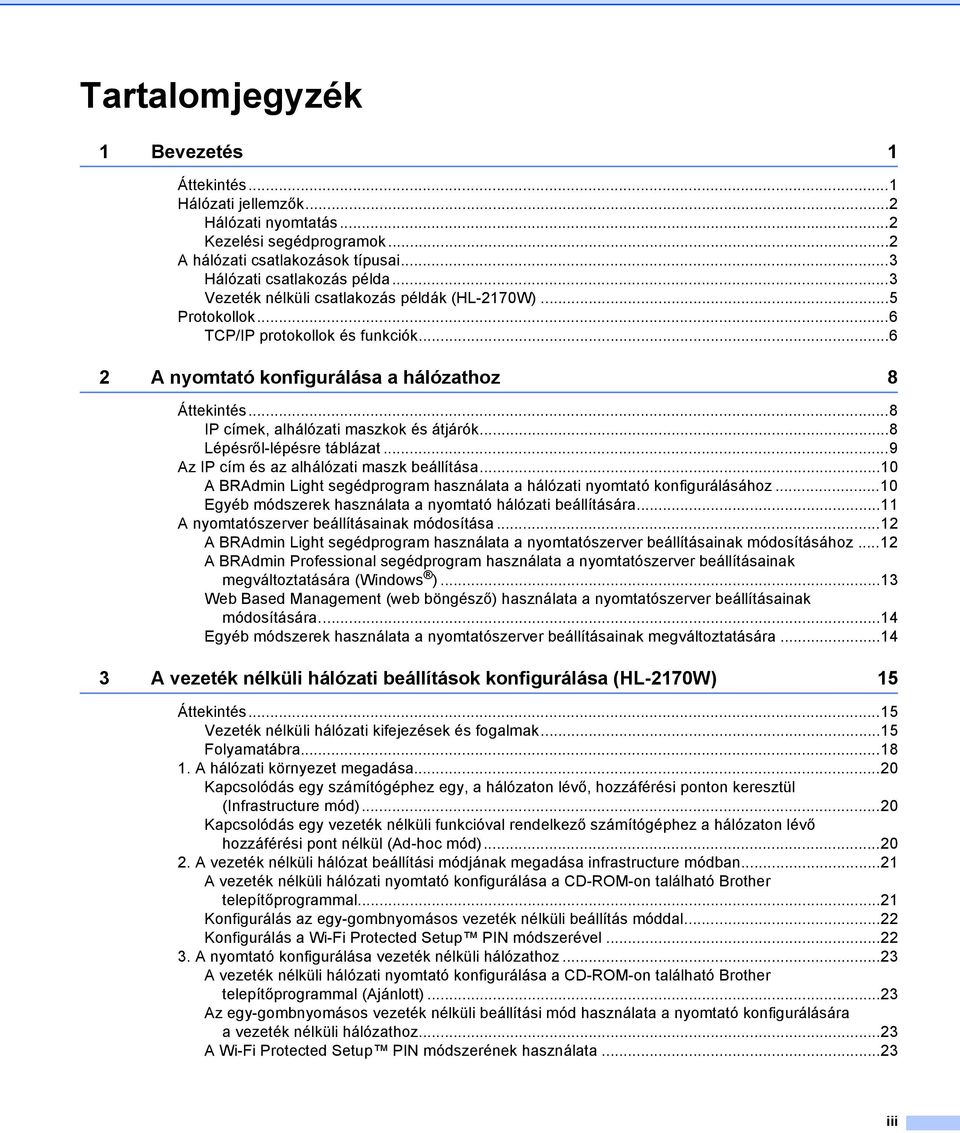 ..8 Lépésről-lépésre táblázat...9 Az IP cím és az alhálózati maszk beállítása...10 A BRAdmin Light segédprogram használata a hálózati nyomtató konfigurálásához.