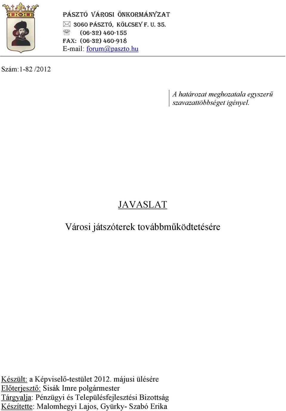 hu Szám:1-82 /2012 A határozat meghozatala egyszerű szavazattöbbséget igényel.