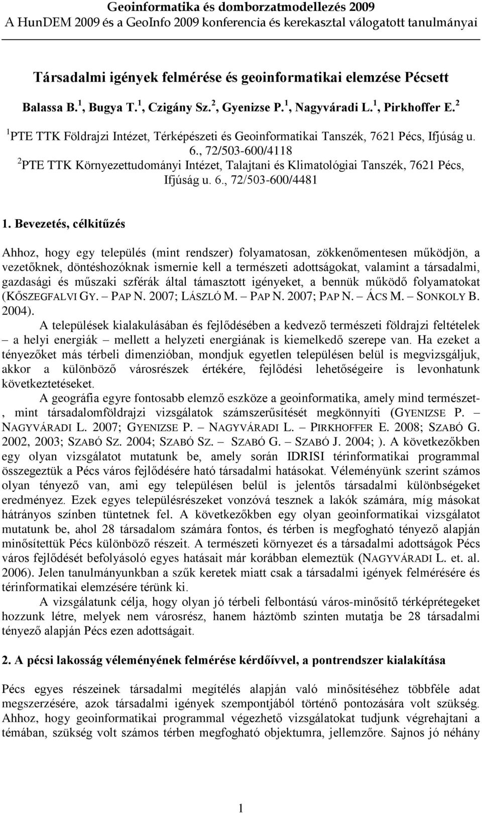 , 72/503-600/4118 2 PTE TTK Környezettudományi Intézet, Talajtani és Klimatológiai Tanszék, 7621 Pécs, Ifjúság u. 6., 72/503-600/4481 1.