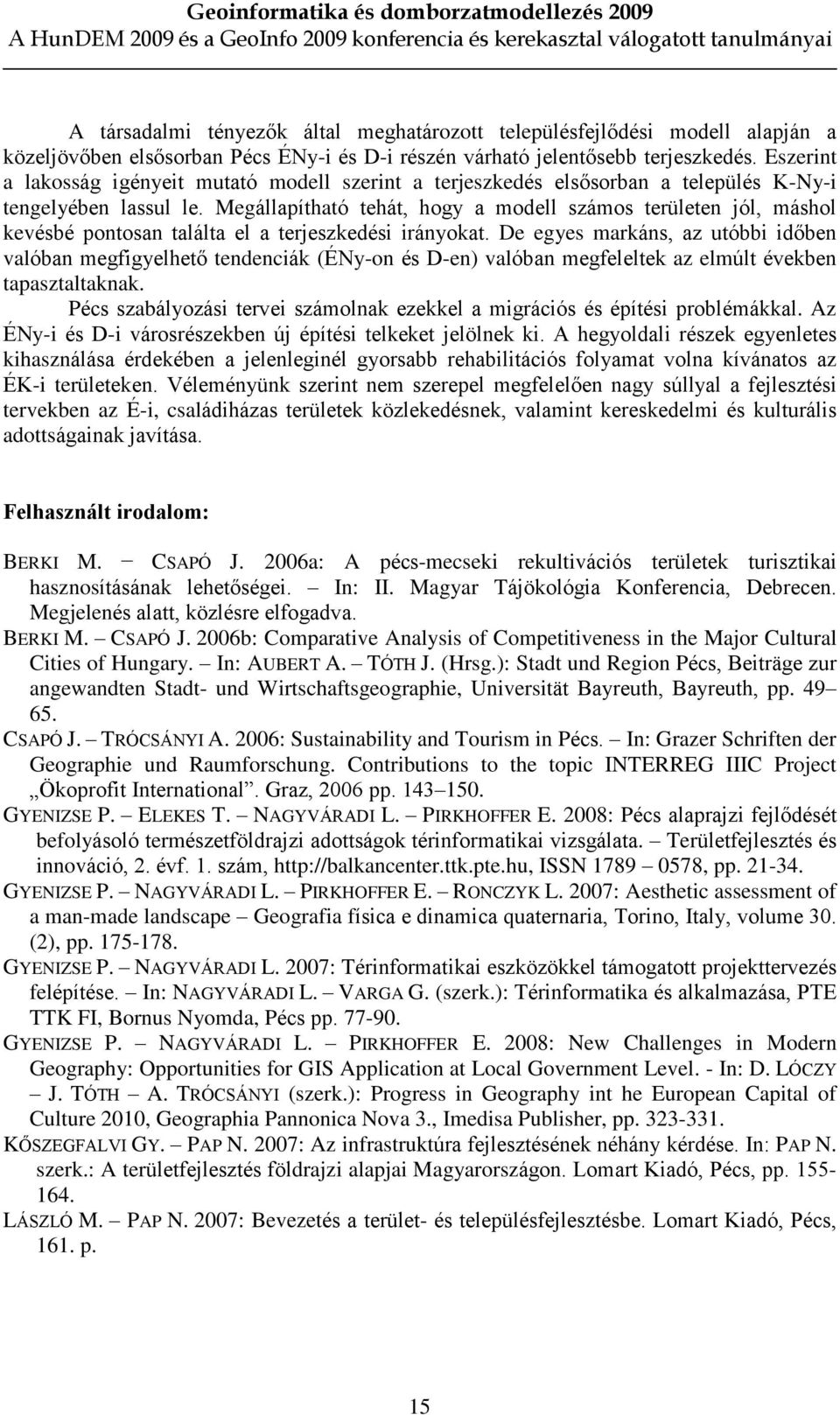 Megállapítható tehát, hogy a modell számos területen jól, máshol kevésbé pontosan találta el a terjeszkedési irányokat.