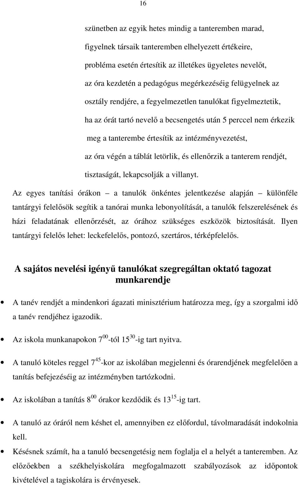 intézményvezetést, az óra végén a táblát letörlik, és ellenırzik a tanterem rendjét, tisztaságát, lekapcsolják a villanyt.