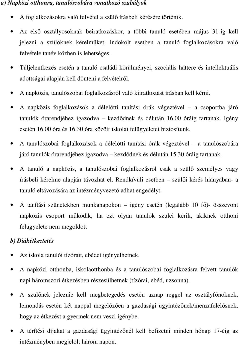 Túljelentkezés esetén a tanuló családi körülményei, szociális háttere és intellektuális adottságai alapján kell dönteni a felvételrıl.