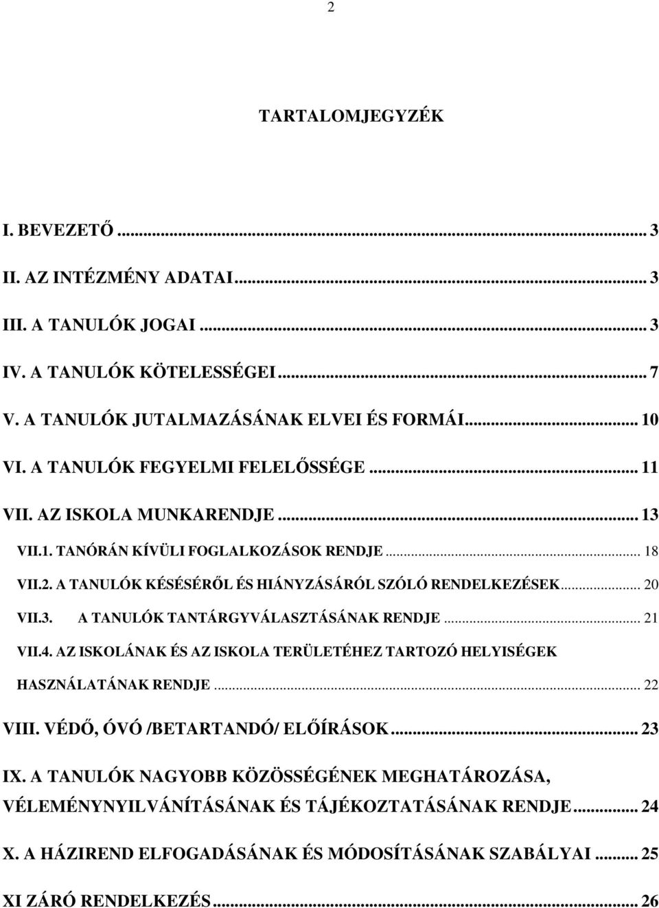 .. 20 VII.3. A TANULÓK TANTÁRGYVÁLASZTÁSÁNAK RENDJE... 21 VII.4. AZ ISKOLÁNAK ÉS AZ ISKOLA TERÜLETÉHEZ TARTOZÓ HELYISÉGEK HASZNÁLATÁNAK RENDJE... 22 VIII.