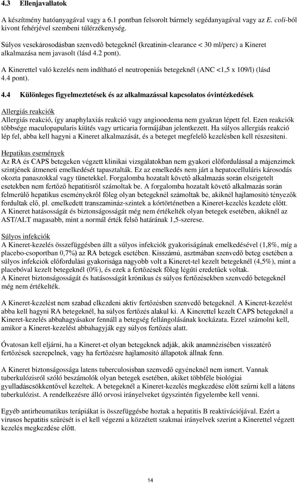 A Kinerettel való kezelés nem indítható el neutropeniás betegeknél (ANC <1,5 x 109/l) (lásd 4.