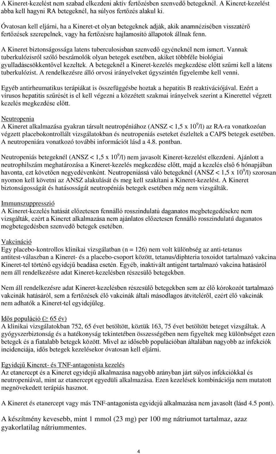 A Kineret biztonságossága latens tuberculosisban szenvedő egyéneknél nem ismert.