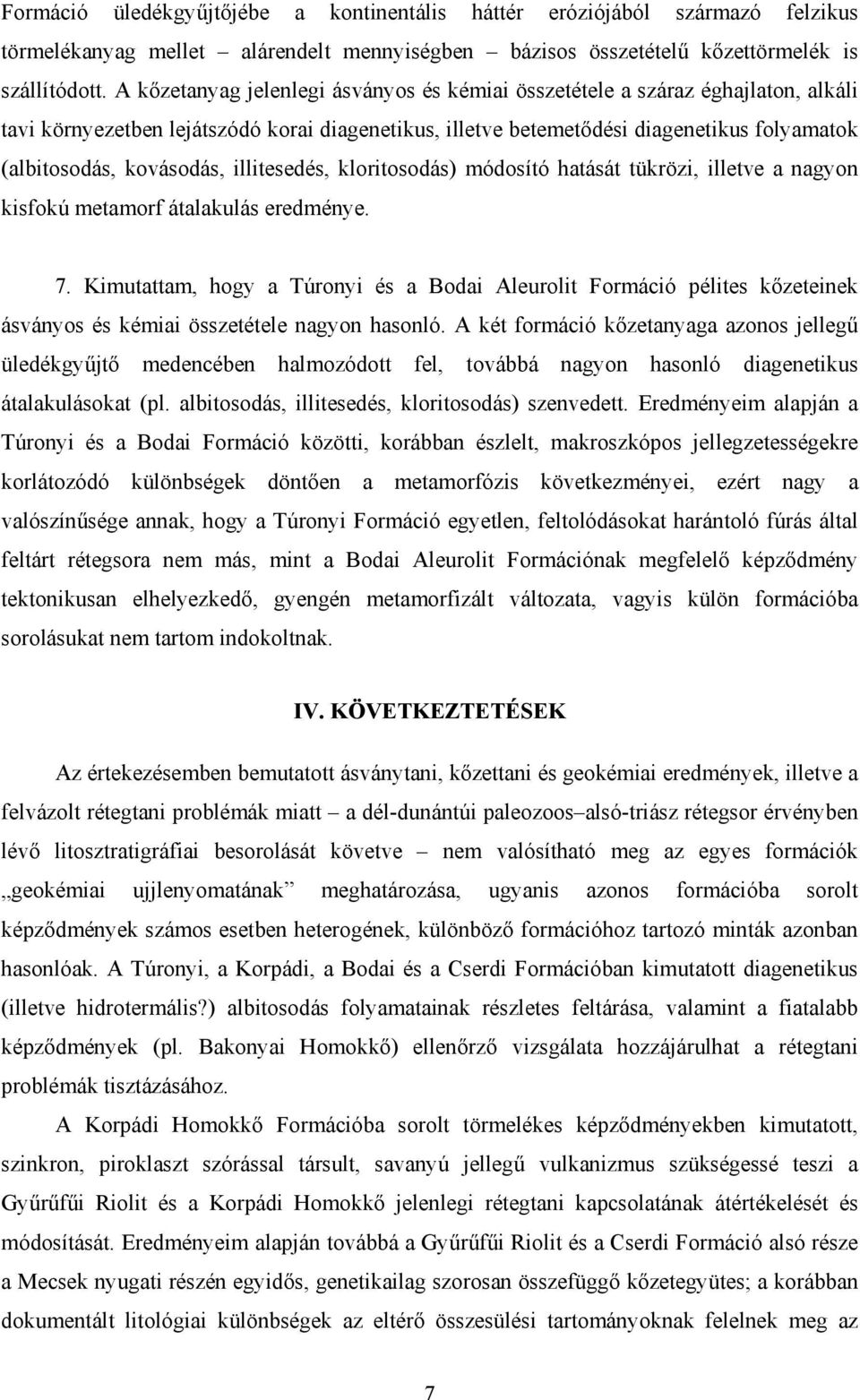 kovásodás, illitesedés, kloritosodás) módosító hatását tükrözi, illetve a nagyon kisfokú metamorf átalakulás eredménye. 7.