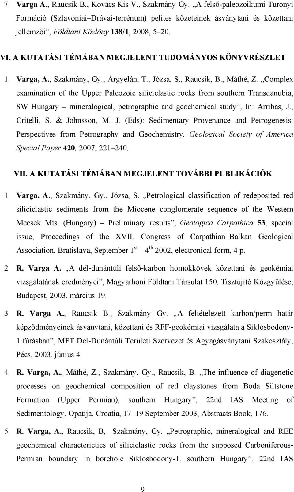 A KUTATÁSI TÉMÁBAN MEGJELENT TUDOMÁNYOS KÖNYVRÉSZLET 1. Varga, A., Szakmány, Gy., Árgyelán, T., Józsa, S., Raucsik, B., Máthé, Z.