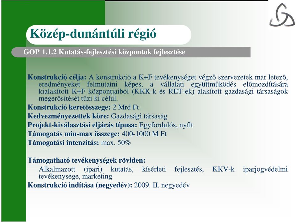 együttmőködés elımozdítására kialakított K+F központjaiból (KKK-k és RET-ek) alakított gazdasági társaságok megerısítését tőzi ki célul.