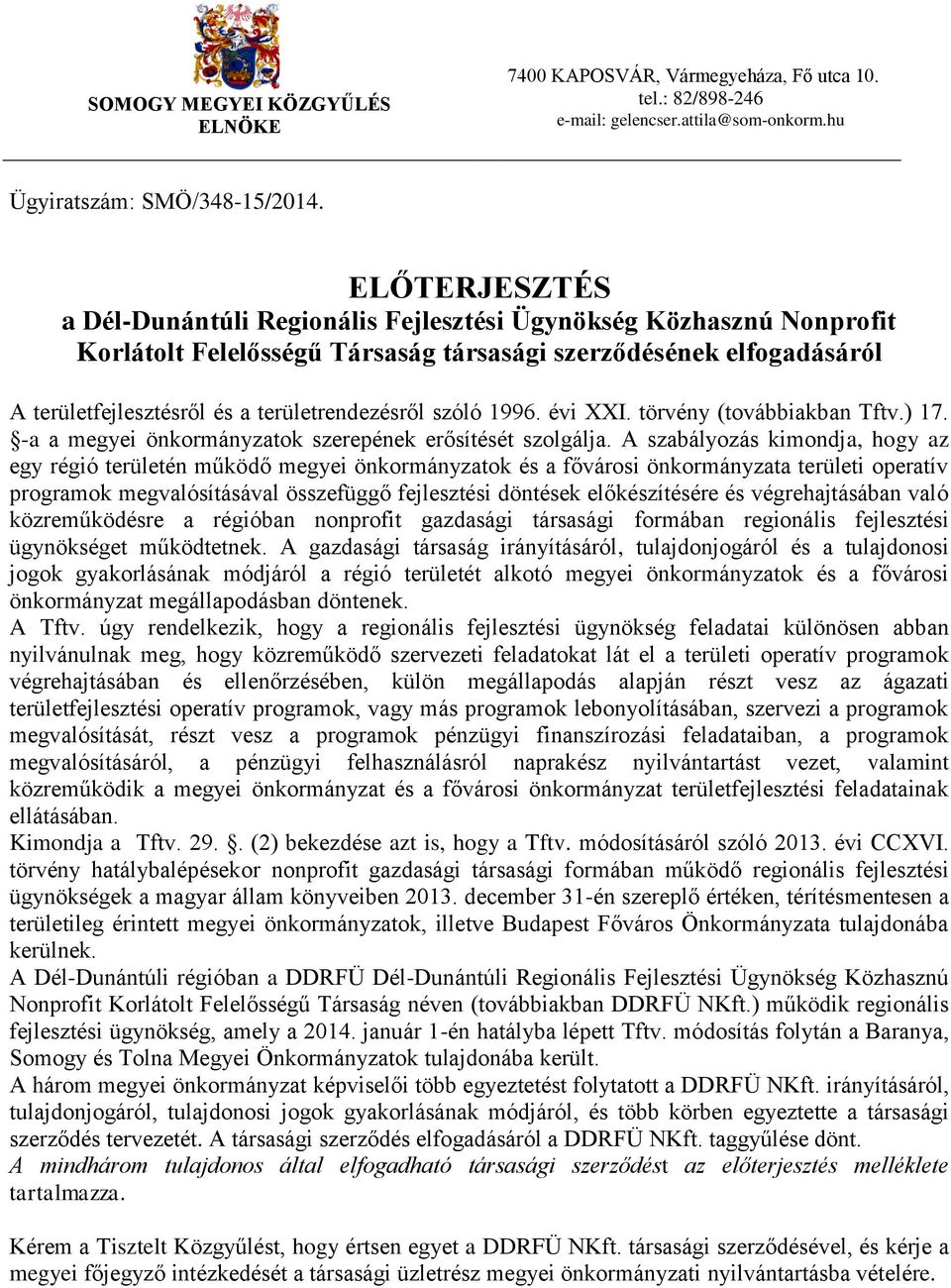 szóló 1996. évi XXI. törvény (továbbiakban Tftv.) 17. -a a megyei önkormányzatok szerepének erősítését szolgálja.
