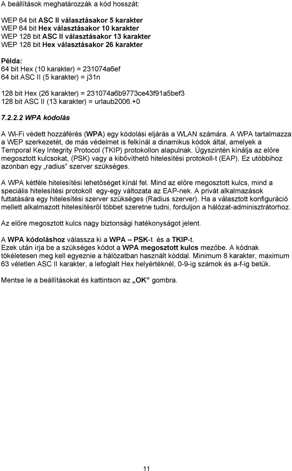 urlaub2006.+0 7.2.2.2 WPA kódolás A Wi-Fi védett hozzáférés (WPA) egy kódolási eljárás a WLAN számára.