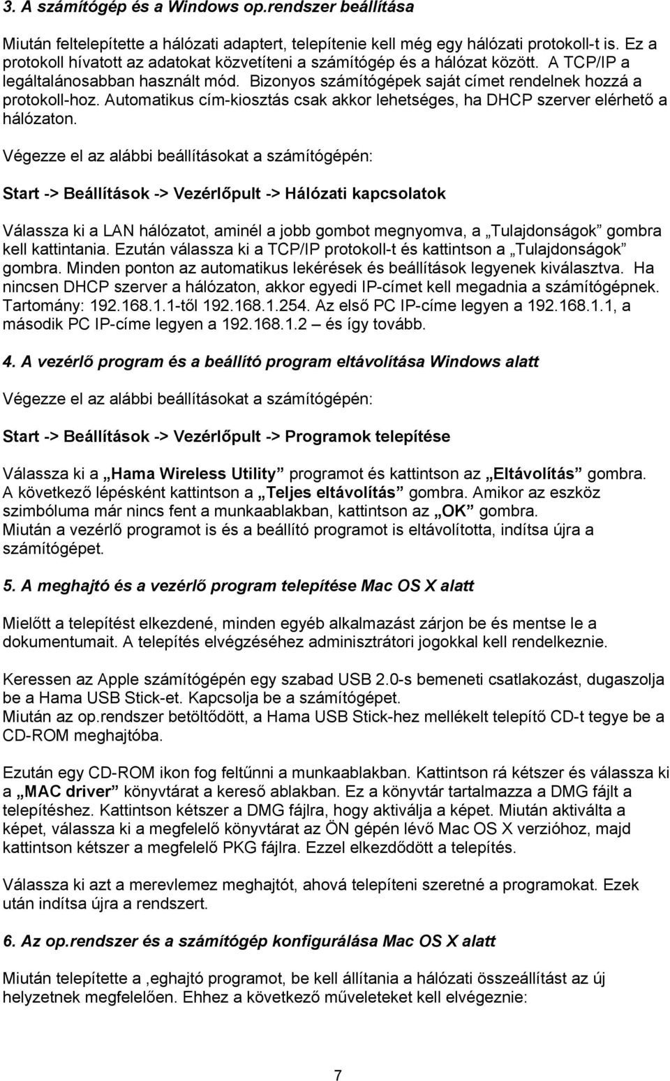 Automatikus cím-kiosztás csak akkor lehetséges, ha DHCP szerver elérhető a hálózaton.