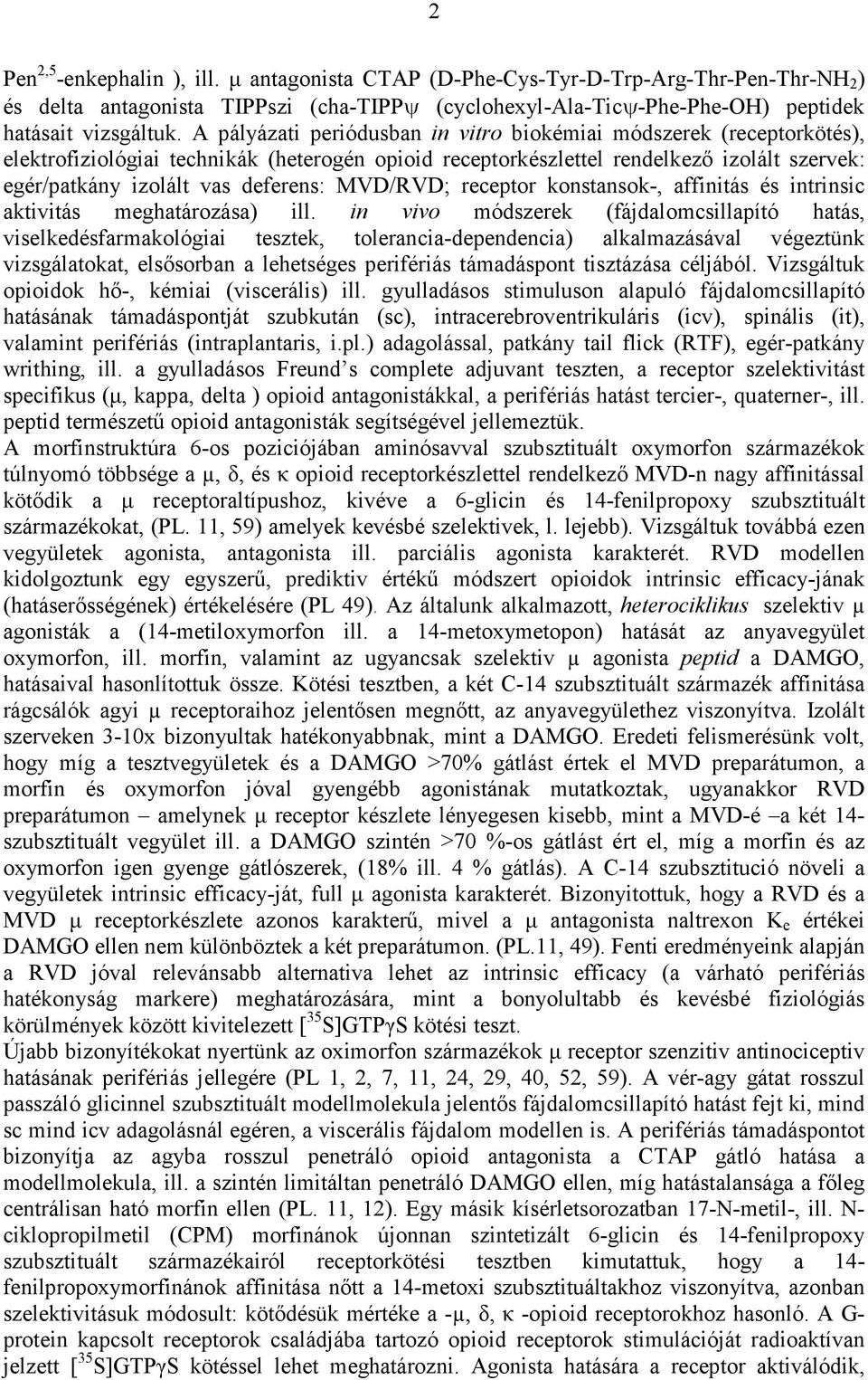 MVD/RVD; receptor konstansok-, affinitás és intrinsic aktivitás meghatározása) ill.