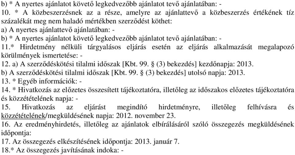 ajánlatot követő legkedvezőbb ajánlatot tevő ajánlatában: - 11.* Hirdetmény nélküli tárgyalásos eljárás esetén az eljárás alkalmazását megalapozó körülmények ismertetése: - 12.