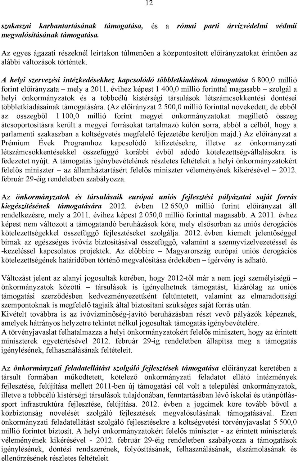 A helyi szervezési intézkedésekhez kapcsolódó többletkiadások támogatása 6 800,0 millió forint előirányzata mely a 2011.