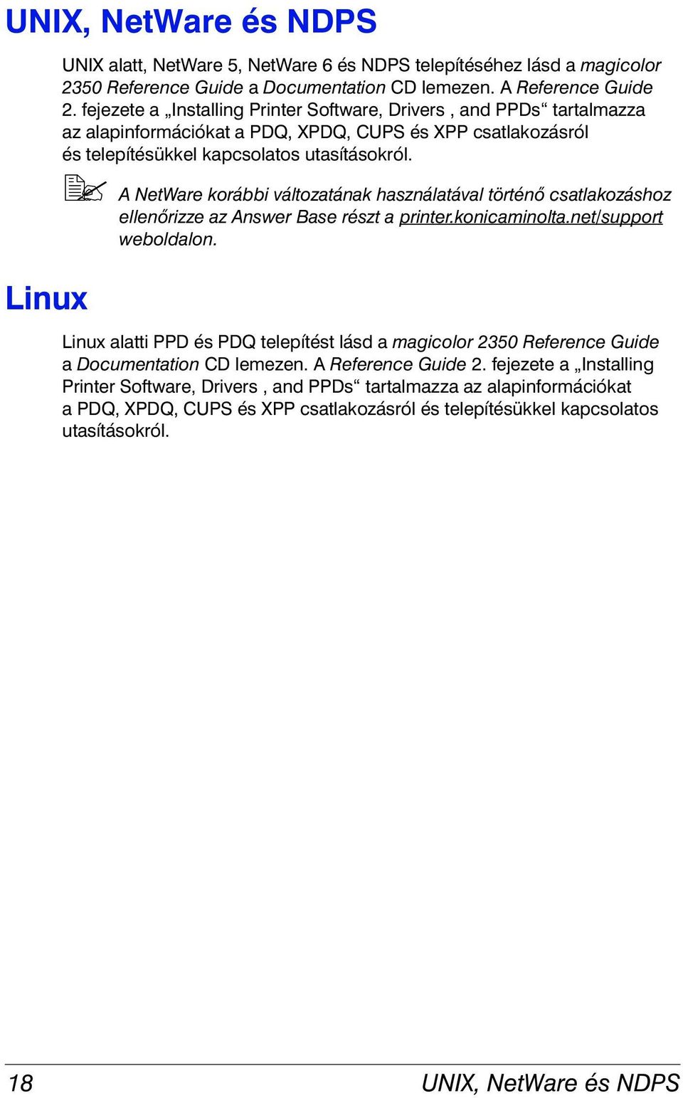 !" A NetWare korábbi változatának használatával történő csatlakozáshoz ellenőrizze az Answer Base részt a printer.konicaminolta.net/support weboldalon.