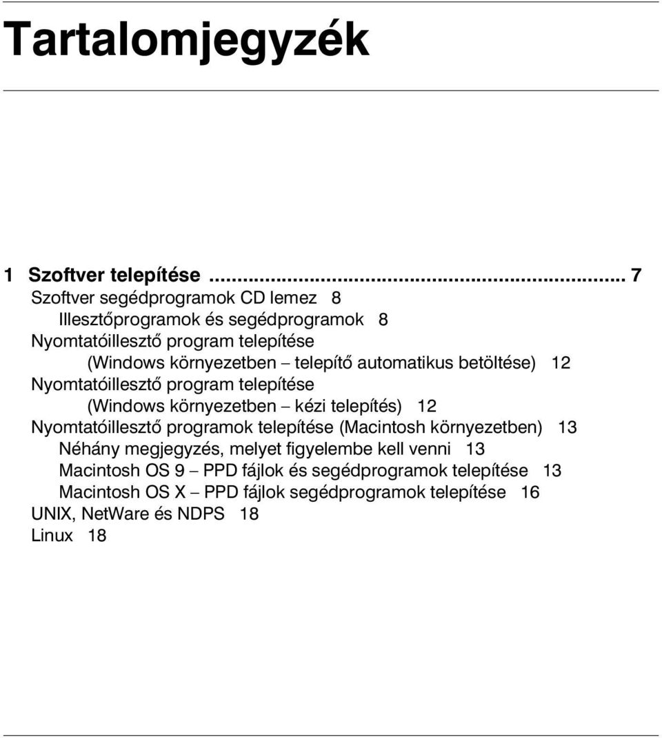 telepítő automatikus betöltése) 12 Nyomtatóillesztő program telepítése (Windows környezetben kézi telepítés) 12 Nyomtatóillesztő