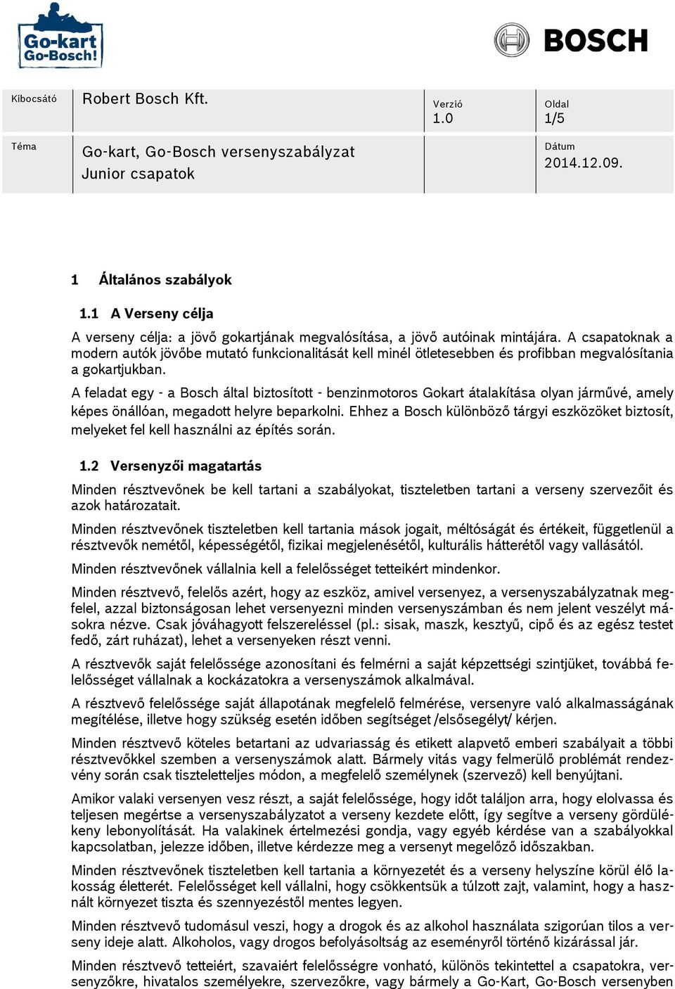 A feladat egy - a Bosch által biztosított - benzinmotoros Gokart átalakítása olyan járművé, amely képes önállóan, megadott helyre beparkolni.