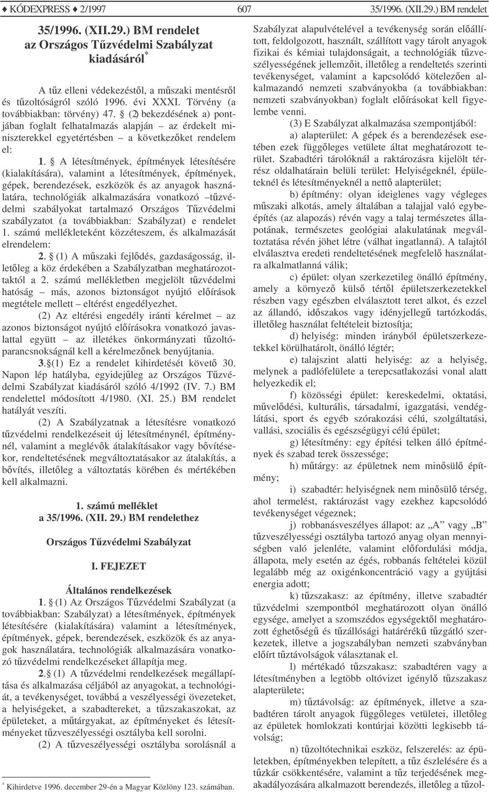 A létesítmények, építmények létesítésére (kialakítására), valamint a létesítmények, építmények, gépek, berendezések, eszközök és az anyagok használatára, technológiák alkalmazására vonatkozó