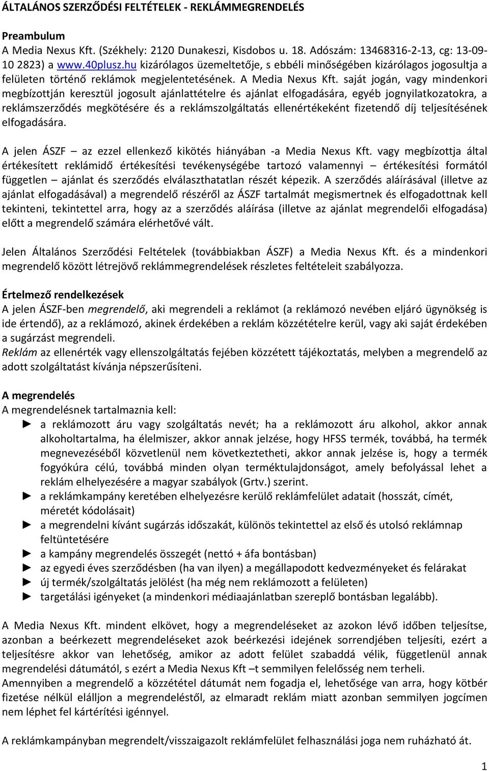 saját jogán, vagy mindenkori megbízottján keresztül jogosult ajánlattételre és ajánlat elfogadására, egyéb jognyilatkozatokra, a reklámszerződés megkötésére és a reklámszolgáltatás ellenértékeként