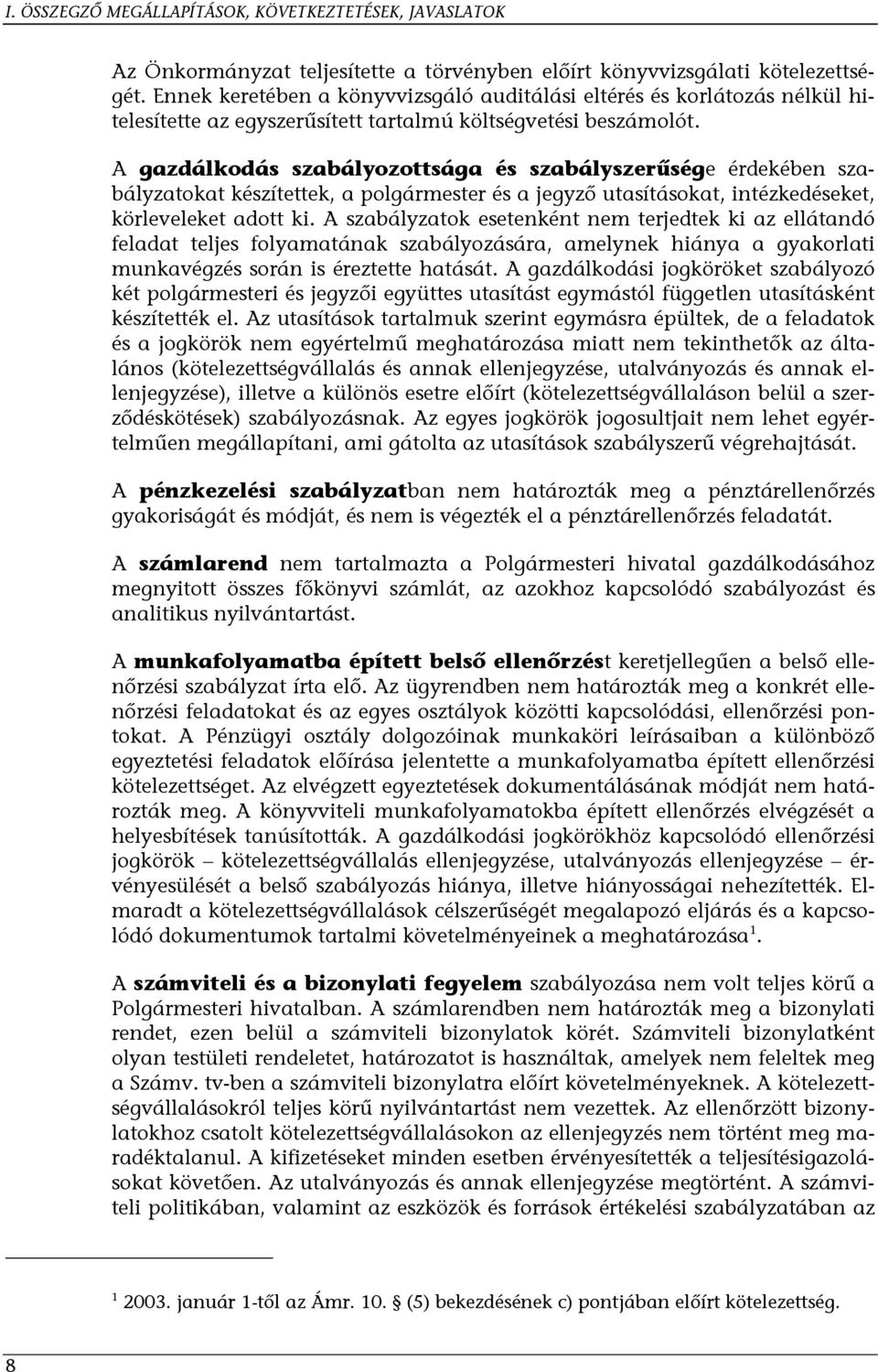 A gazdálkodás szabályozottsága és szabályszerűsége érdekében szabályzatokat készítettek, a polgármester és a jegyző utasításokat, intézkedéseket, körleveleket adott ki.