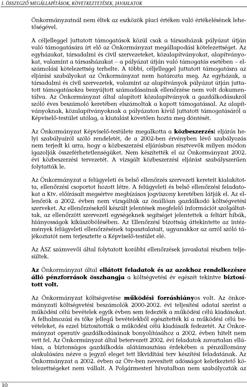 Az egyházakat, társadalmi és civil szervezeteket, közalapítványokat, alapítványokat, valamint a társasházakat a pályázat útján való támogatás esetében elszámolási kötelezettség terhelte.