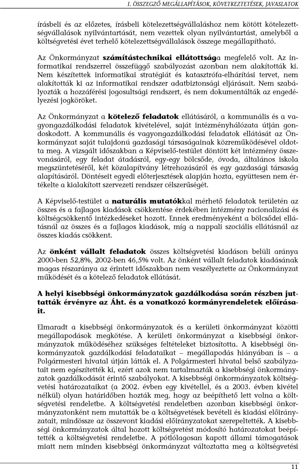Az informatikai rendszerrel összefüggő szabályozást azonban nem alakították ki.