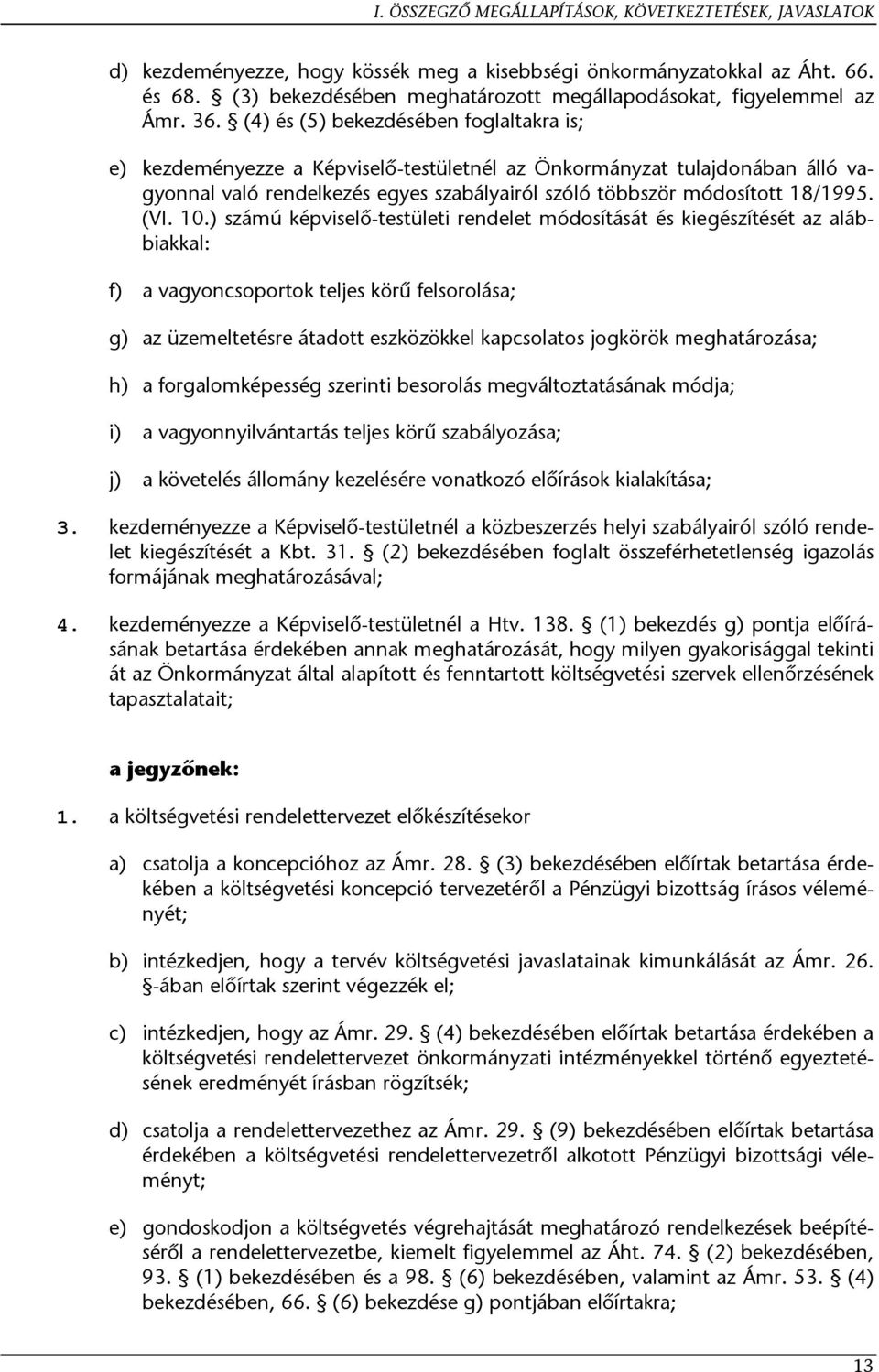(4) és (5) bekezdésében foglaltakra is; kezdeményezze a Képviselő-testületnél az Önkormányzat tulajdonában álló vagyonnal való rendelkezés egyes szabályairól szóló többször módosított 18/1995. (VI.