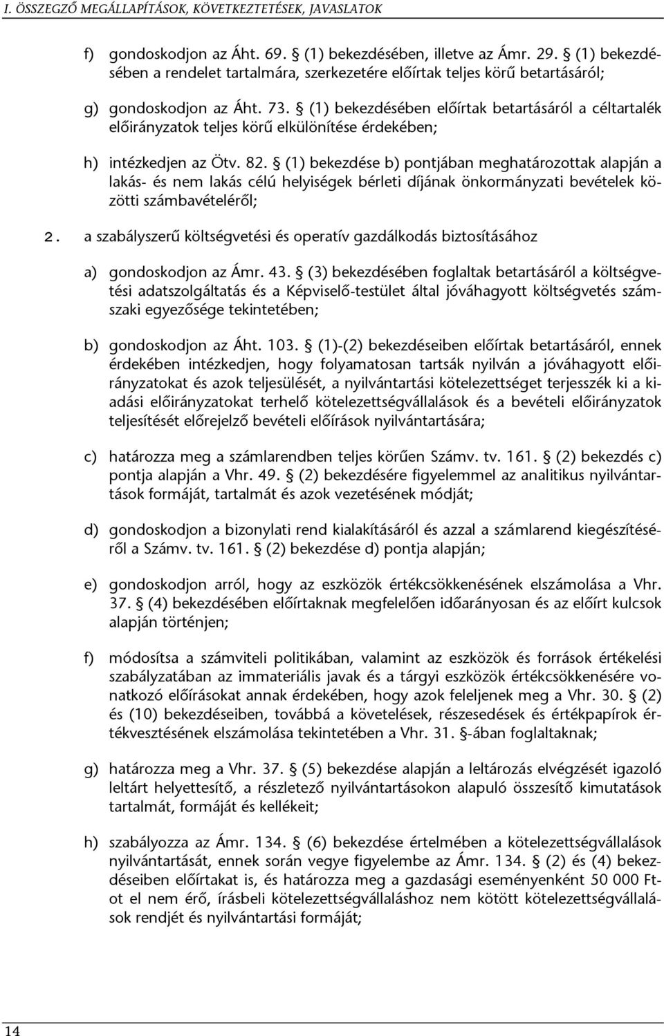 (1) bekezdésében előírtak betartásáról a céltartalék előirányzatok teljes körű elkülönítése érdekében; intézkedjen az Ötv. 82.