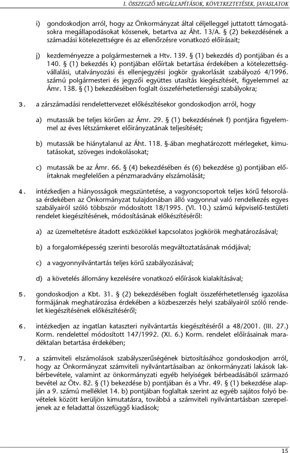 (1) bekezdés k) pontjában előírtak betartása érdekében a kötelezettségvállalási, utalványozási és ellenjegyzési jogkör gyakorlását szabályozó 4/1996.