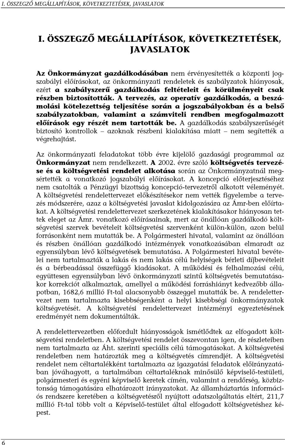 ezért a szabályszerű gazdálkodás feltételeit és körülményeit csak részben biztosították.