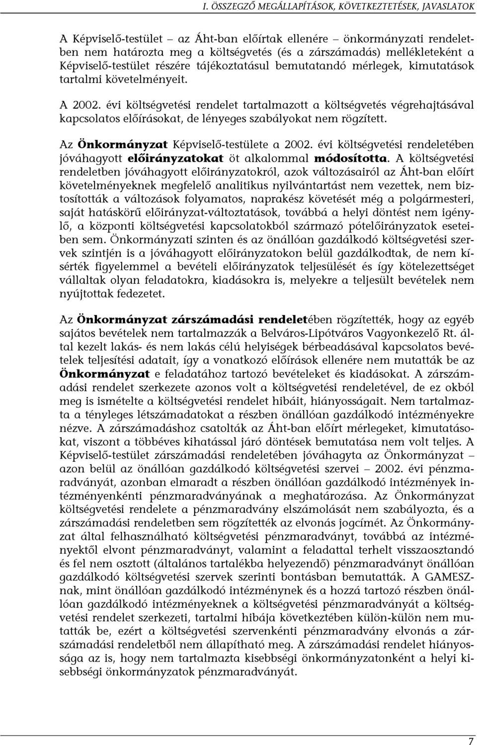 évi költségvetési rendelet tartalmazott a költségvetés végrehajtásával kapcsolatos előírásokat, de lényeges szabályokat nem rögzített. Az Önkormányzat Képviselő-testülete a 2002.