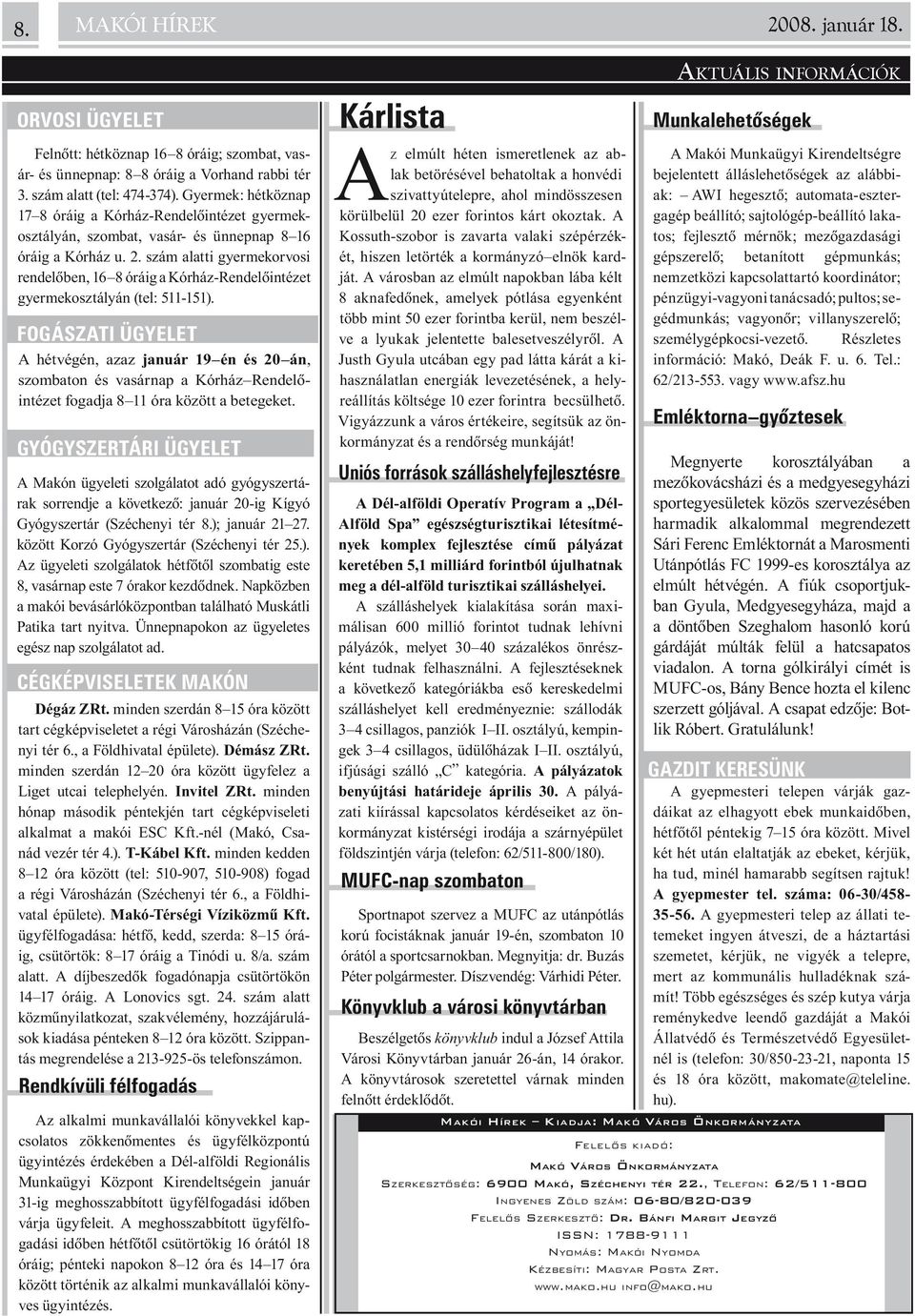 szám alatti gyermekorvosi rendelõben, 16 8 óráig a Kórház-Rendelõintézet gyermekosztályán (tel: 511-151).