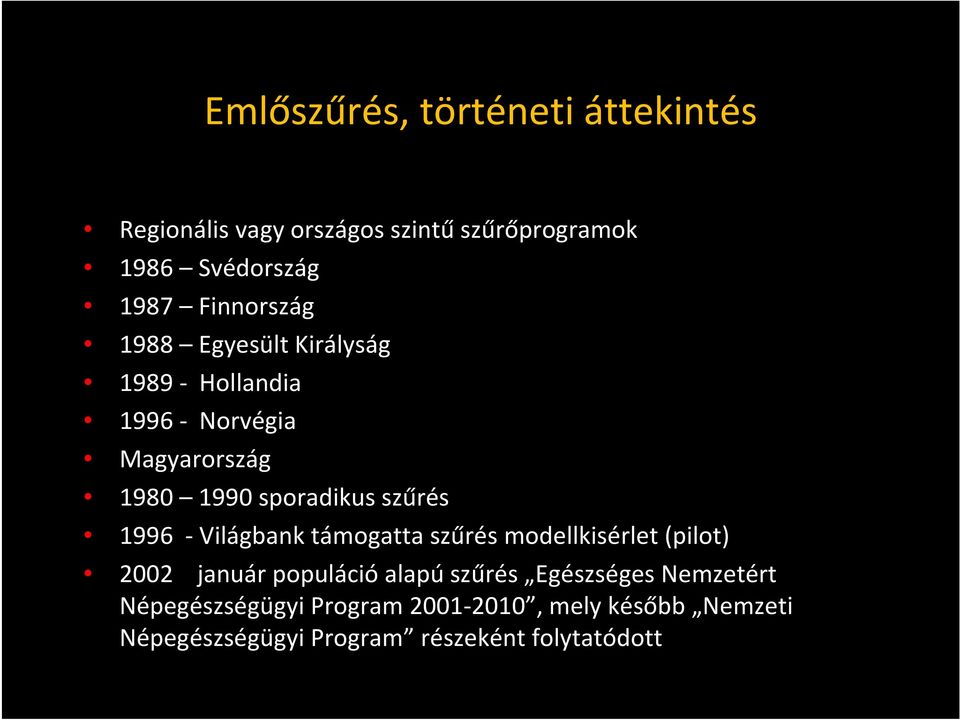 1996 Világbank támogatta szűrés modellkisérlet (pilot) 2002 január populáció alapú szűrés Egészséges