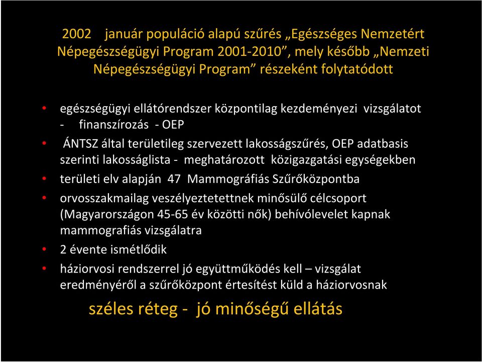 közigazgatási egységekben területi elv alapján 47 Mammográfiás Szűrőközpontba orvosszakmailag veszélyeztetettnek minősülő célcsoport (Magyarországon 45 65 év közötti nők)