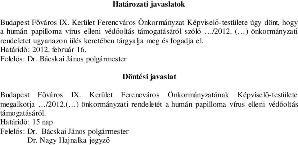 ( ) önkormányzati rendeletet ugyanazon ülés keretében tárgyalja meg és fogadja el. Határidő: 2012. február 16. Felelős: Dr.