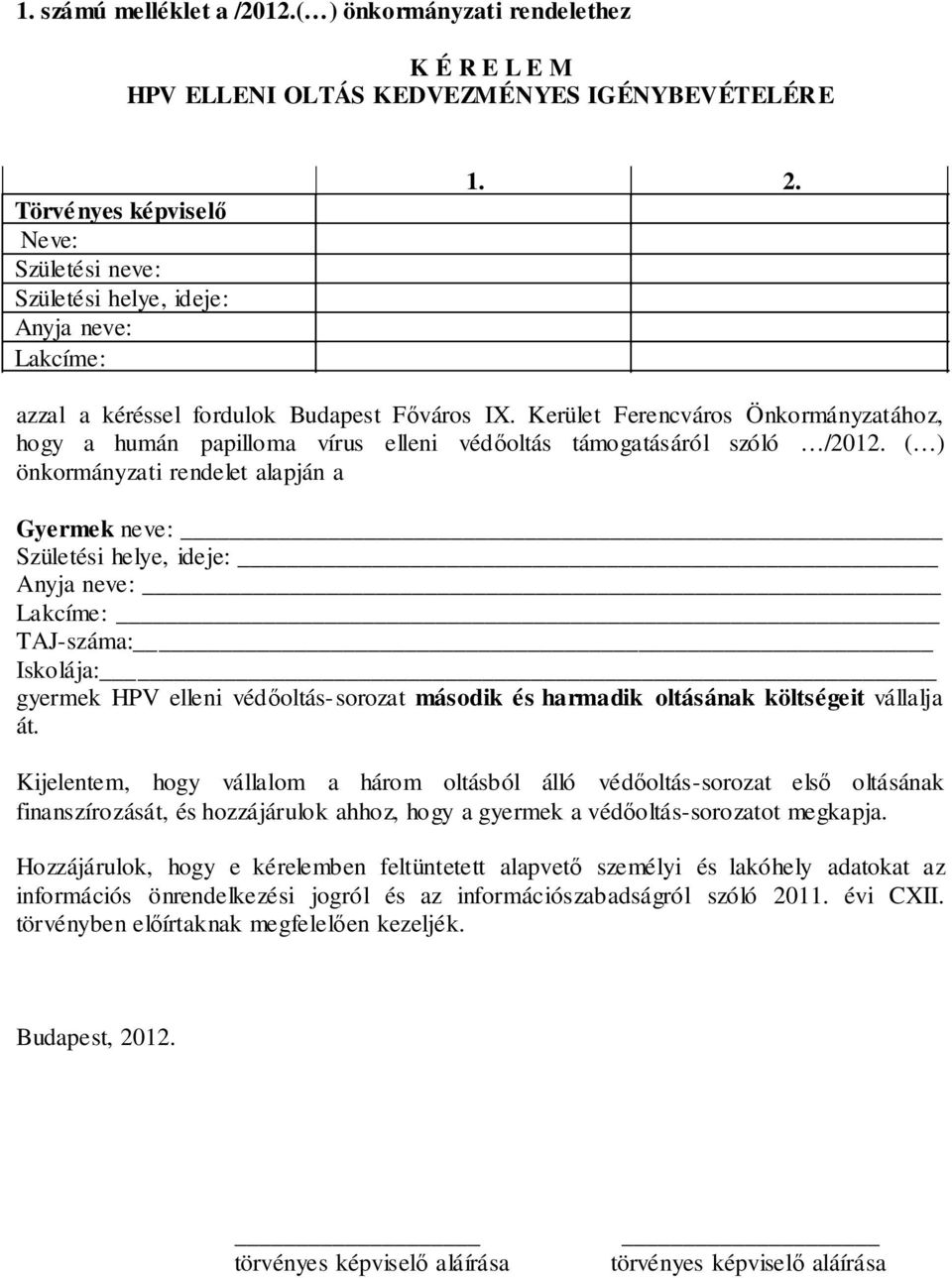 azzal a kéréssel fordulok Budapest Főváros IX. Kerület Ferencváros Önkormányzatához, hogy a humán papilloma vírus elleni védőoltás támogatásáról szóló /2012.